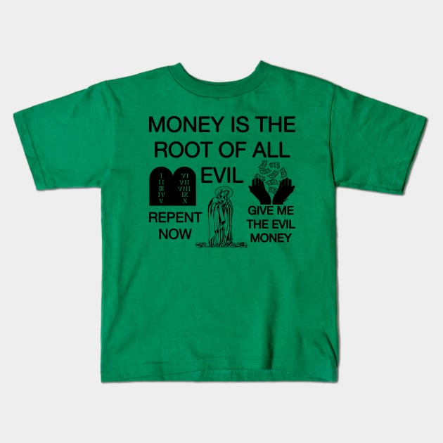 Money Is The Root Of All Evil - Repent Now Give Me The Evil Money Kids T-Shirt by blueversion